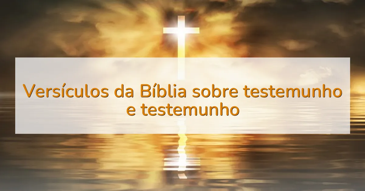 Versículos da Bíblia sobre testemunho e testemunho