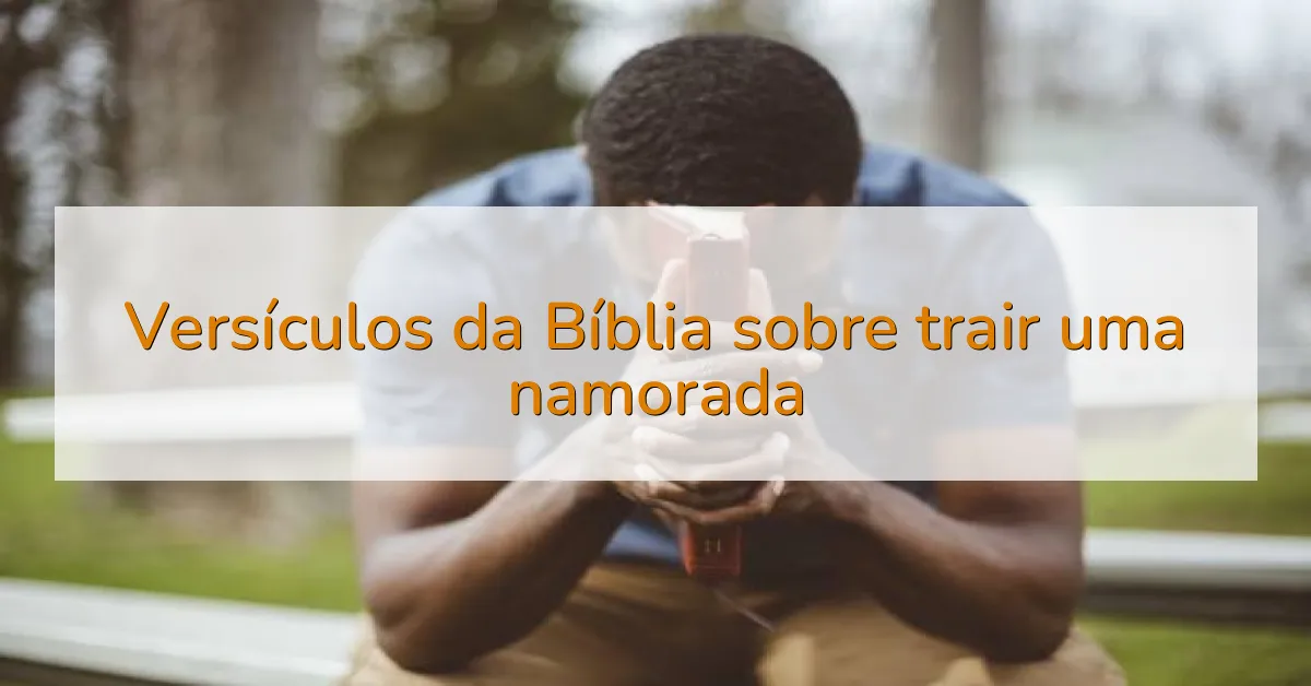 Versículos da Bíblia sobre trair uma namorada