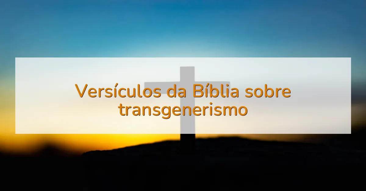 Versículos da Bíblia sobre transgenerismo