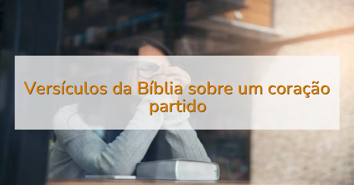 Versículos da Bíblia sobre um coração partido