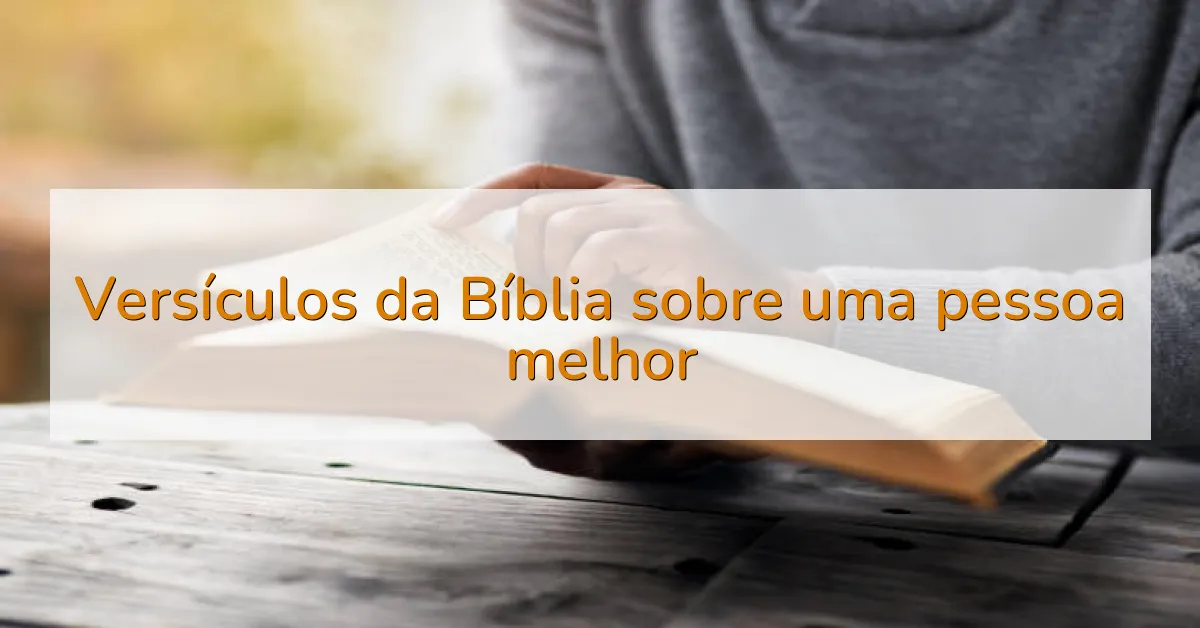 Versículos da Bíblia sobre uma pessoa melhor