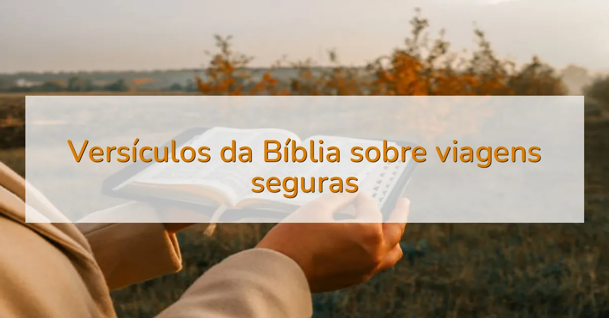 Versículos da Bíblia sobre viagens seguras