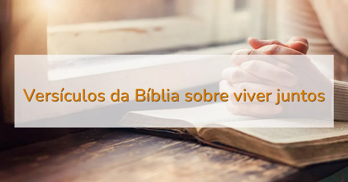 Versículos da Bíblia sobre viver juntos