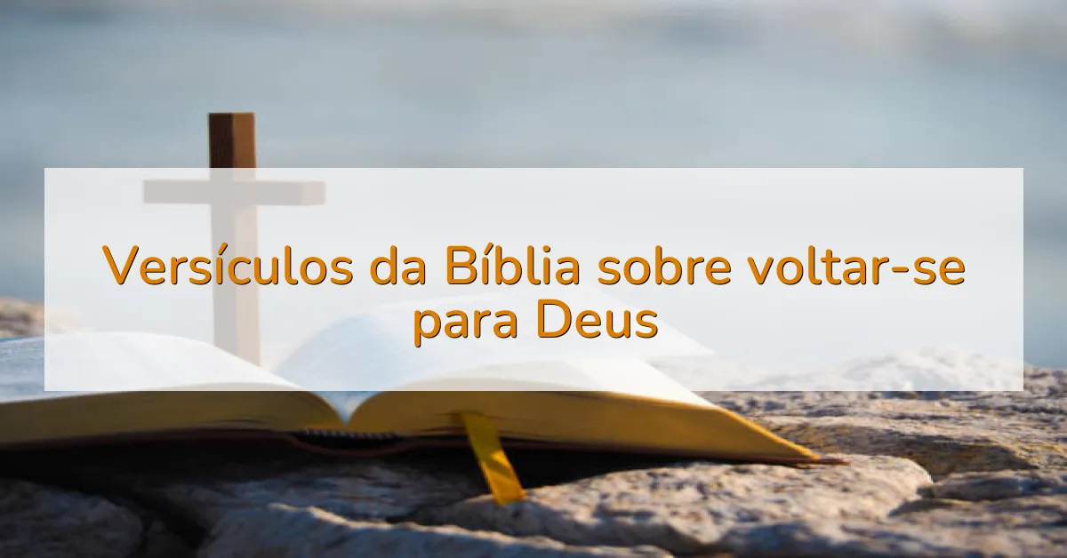 Versículos da Bíblia sobre voltar-se para Deus