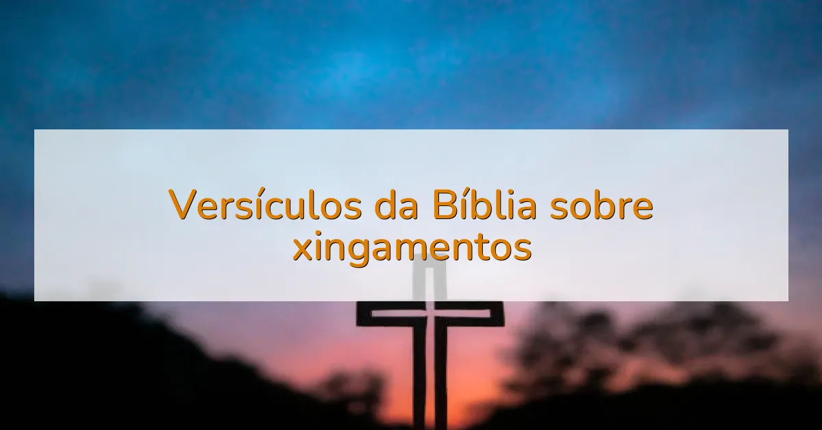 Versículos da Bíblia sobre xingamentos